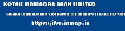 KOTAK MAHINDRA BANK LIMITED  GUJARAT AHMADABAD VASTRAPUR THE KARNAVATI BANK LTD VASTRAPUR BR  ifsc code